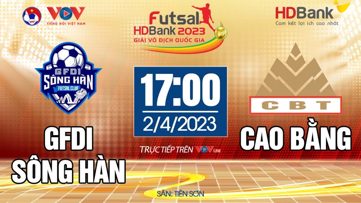 Trực tiếp GFDI Sông Hàn vs Cao Bằng Giải Futsal HDBank VĐQG 2023